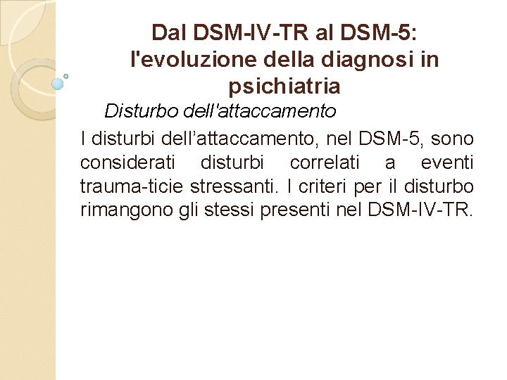 Dal DSM-IV-TR al DSM-5: l'evoluzione della diagnosi in psichiatria Disturbo dell'attaccamento I disturbi dell’attaccamento,
