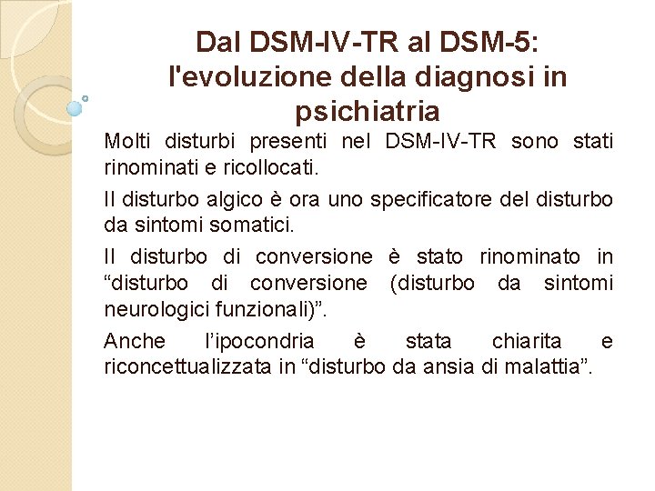 Dal DSM-IV-TR al DSM-5: l'evoluzione della diagnosi in psichiatria Molti disturbi presenti nel DSM