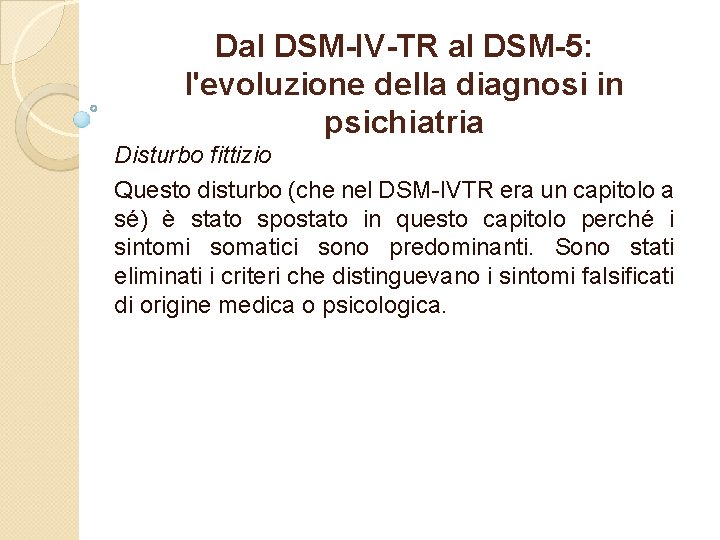 Dal DSM-IV-TR al DSM-5: l'evoluzione della diagnosi in psichiatria Disturbo fittizio Questo disturbo (che