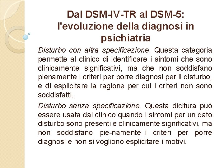 Dal DSM-IV-TR al DSM-5: l'evoluzione della diagnosi in psichiatria Disturbo con altra specificazione. Questa