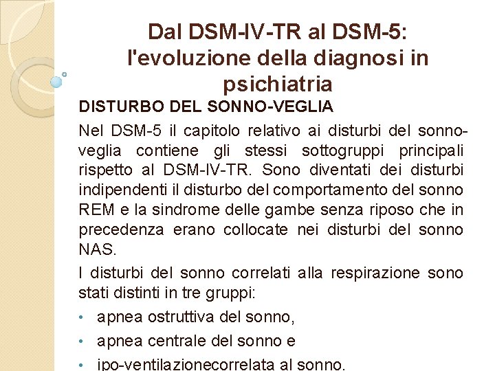 Dal DSM-IV-TR al DSM-5: l'evoluzione della diagnosi in psichiatria DISTURBO DEL SONNO-VEGLIA Nel DSM