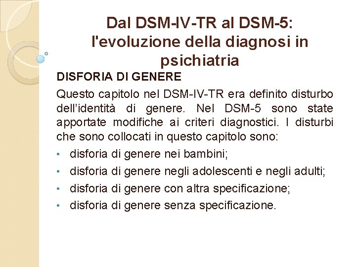 Dal DSM-IV-TR al DSM-5: l'evoluzione della diagnosi in psichiatria DISFORIA DI GENERE Questo capitolo