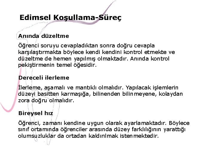 Anında düzeltme Öğrenci soruyu cevapladıktan sonra doğru cevapla karşılaştırmakta böylece kendini kontrol etmekte ve