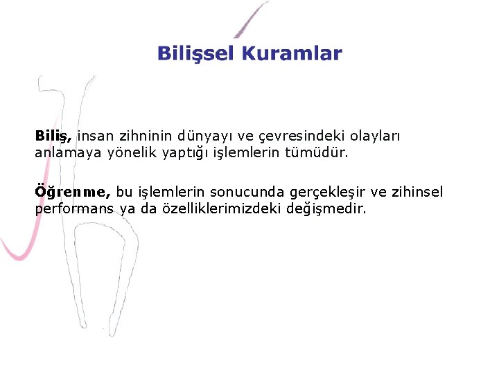 Biliş, insan zihninin dünyayı ve çevresindeki olayları anlamaya yönelik yaptığı işlemlerin tümüdür. Öğrenme, bu