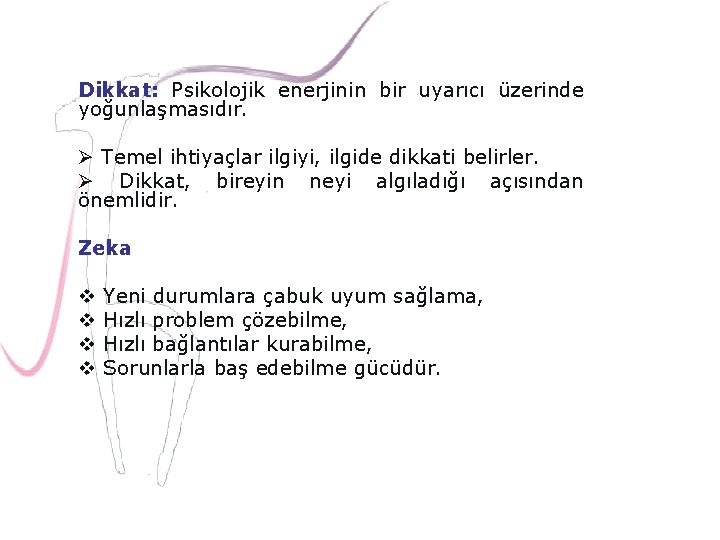 Dikkat: Psikolojik enerjinin bir uyarıcı üzerinde yoğunlaşmasıdır. Ø Temel ihtiyaçlar ilgiyi, ilgide dikkati belirler.