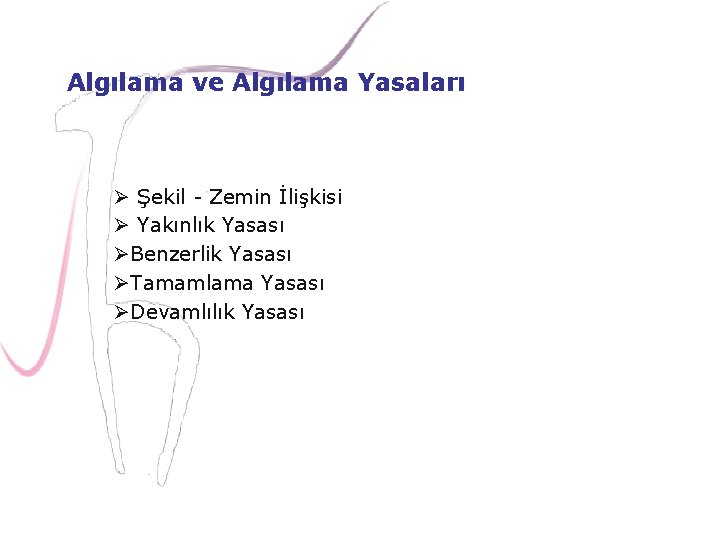 Algılama ve Algılama Yasaları Ø Şekil - Zemin İlişkisi Ø Yakınlık Yasası ØBenzerlik Yasası