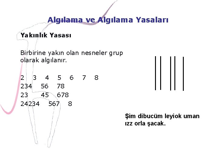 Algılama ve Algılama Yasaları Yakınlık Yasası Birbirine yakın olan nesneler grup olarak algılanır. 2