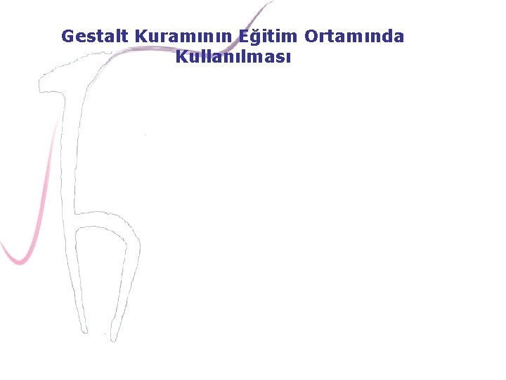 Gestalt Kuramının Eğitim Ortamında Kullanılması 