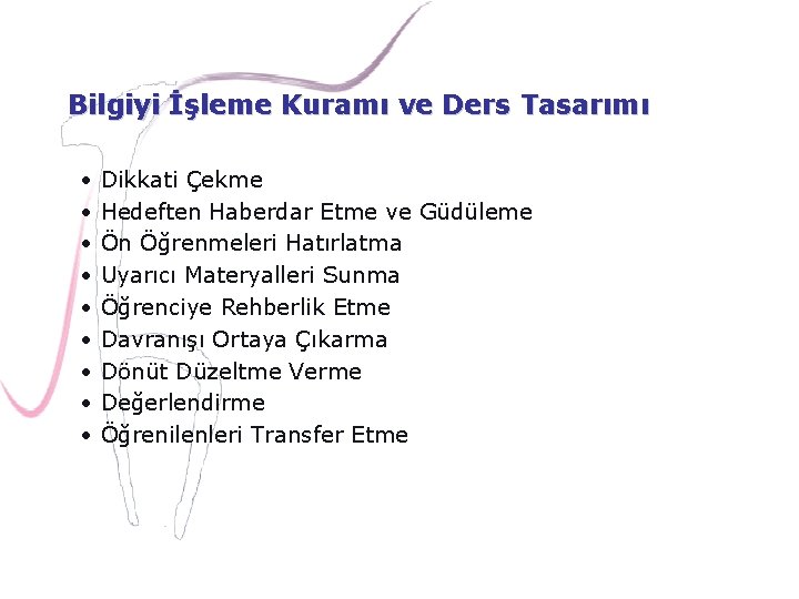 Bilgiyi İşleme Kuramı ve Ders Tasarımı • • • Dikkati Çekme Hedeften Haberdar Etme