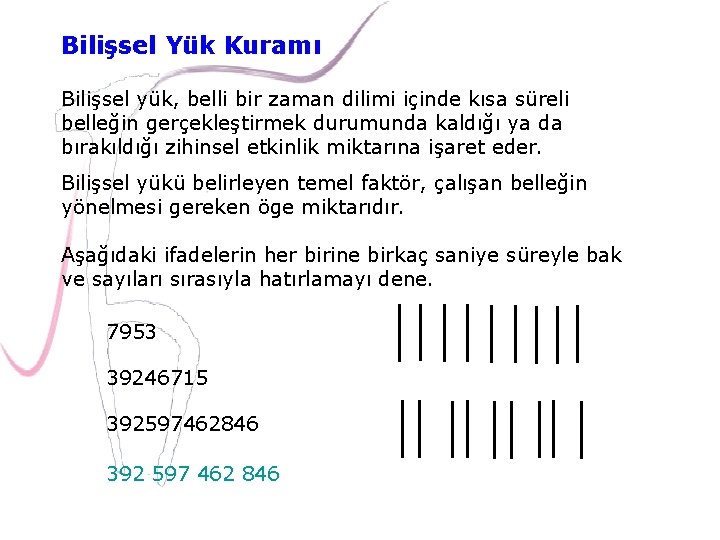 Bilişsel Yük Kuramı Bilişsel yük, belli bir zaman dilimi içinde kısa süreli belleğin gerçekleştirmek