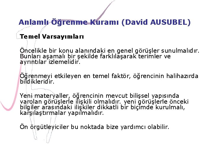 Anlamlı Öğrenme Kuramı (David AUSUBEL) Temel Varsayımları Öncelikle bir konu alanındaki en genel görüşler