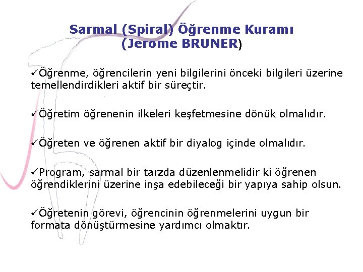 Sarmal (Spiral) Öğrenme Kuramı (Jerome BRUNER) üÖğrenme, öğrencilerin yeni bilgilerini önceki bilgileri üzerine temellendirdikleri