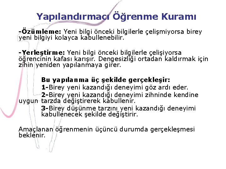 Yapılandırmacı Öğrenme Kuramı -Özümleme: Yeni bilgi önceki bilgilerle çelişmiyorsa birey yeni bilgiyi kolayca kabullenebilir.