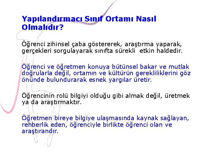 Yapılandırmacı Sınıf Ortamı Nasıl Olmalıdır? Öğrenci zihinsel çaba göstererek, araştırma yaparak, gerçekleri sorgulayarak sınıfta