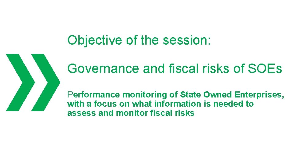 Objective of the session: Governance and fiscal risks of SOEs Performance monitoring of State