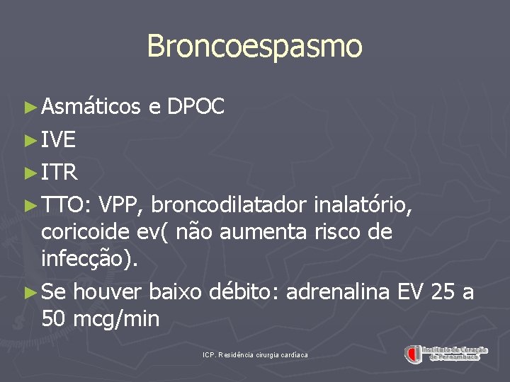 Broncoespasmo ► Asmáticos e DPOC ► IVE ► ITR ► TTO: VPP, broncodilatador inalatório,