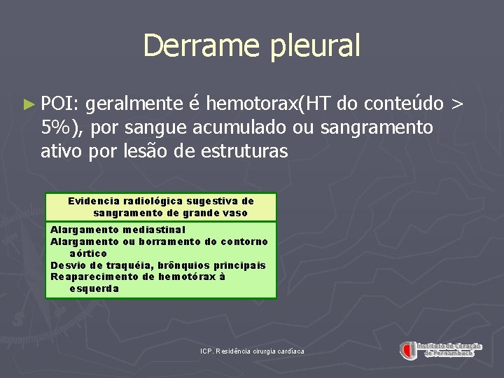 Derrame pleural ► POI: geralmente é hemotorax(HT do conteúdo > 5%), por sangue acumulado