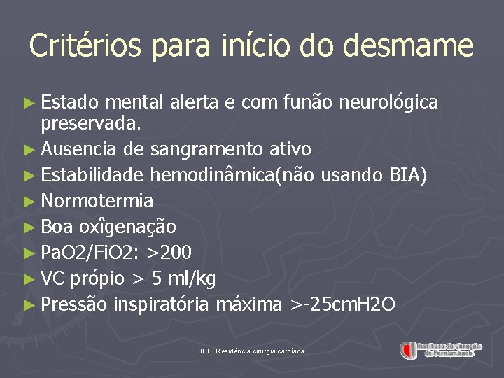 Critérios para início do desmame ► Estado mental alerta e com funão neurológica preservada.