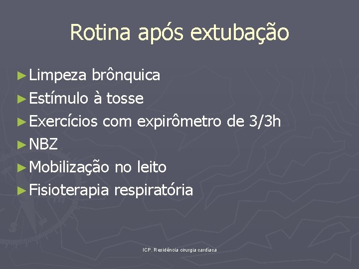 Rotina após extubação ► Limpeza brônquica ► Estímulo à tosse ► Exercícios com expirômetro