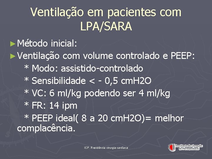 Ventilação em pacientes com LPA/SARA ► Método inicial: ► Ventilação com volume controlado e