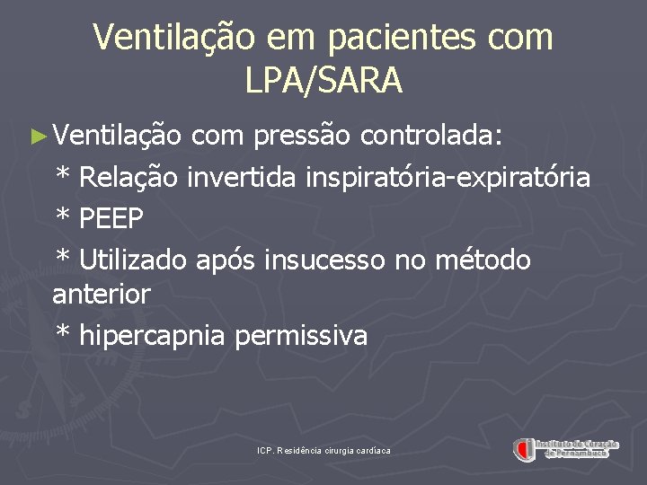 Ventilação em pacientes com LPA/SARA ► Ventilação com pressão controlada: * Relação invertida inspiratória-expiratória