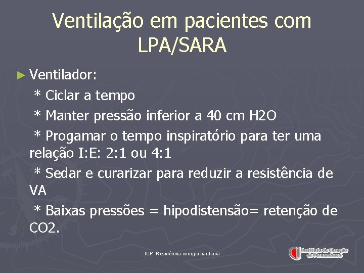 Ventilação em pacientes com LPA/SARA ► Ventilador: * Ciclar a tempo * Manter pressão