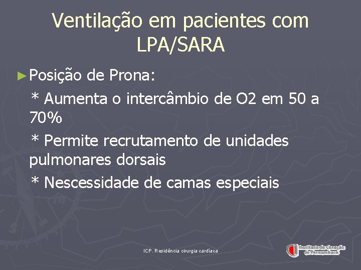 Ventilação em pacientes com LPA/SARA ► Posição de Prona: * Aumenta o intercâmbio de