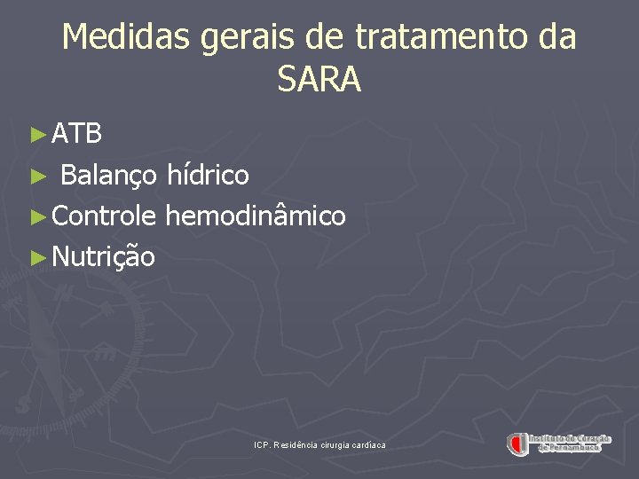 Medidas gerais de tratamento da SARA ► ATB Balanço hídrico ► Controle hemodinâmico ►