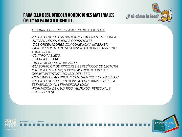 PARA ELLO DEBE OFRECER CONDICIONES MATERIALES ÓPTIMAS PARA SU DISFRUTE. ALGUNAS PRESENTES EN NUESTRA