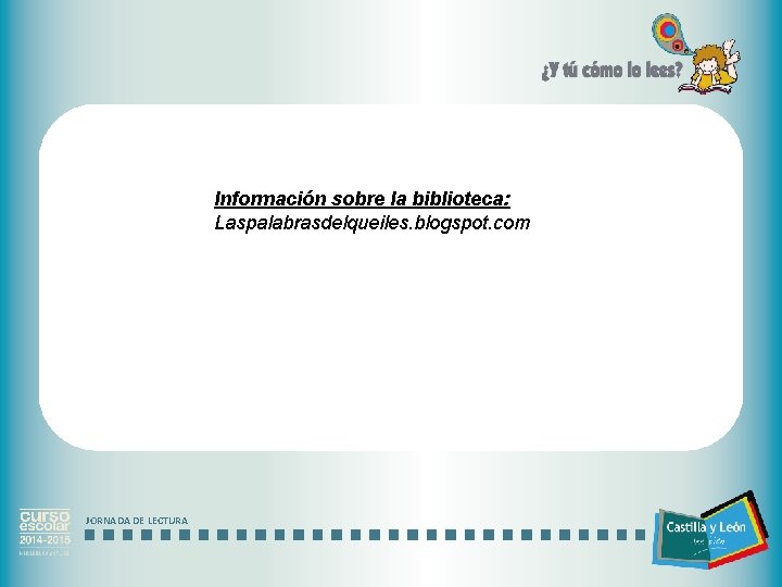 Información sobre la biblioteca: Laspalabrasdelqueiles. blogspot. com JORNADA DE LECTURA 