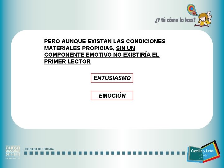 PERO AUNQUE EXISTAN LAS CONDICIONES MATERIALES PROPICIAS, SIN UN COMPONENTE EMOTIVO NO EXISTIRÍA EL