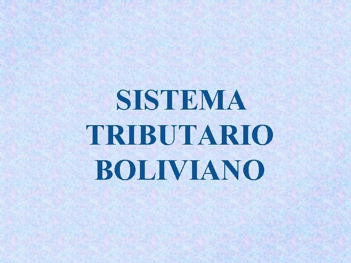 SISTEMA TRIBUTARIO BOLIVIANO 