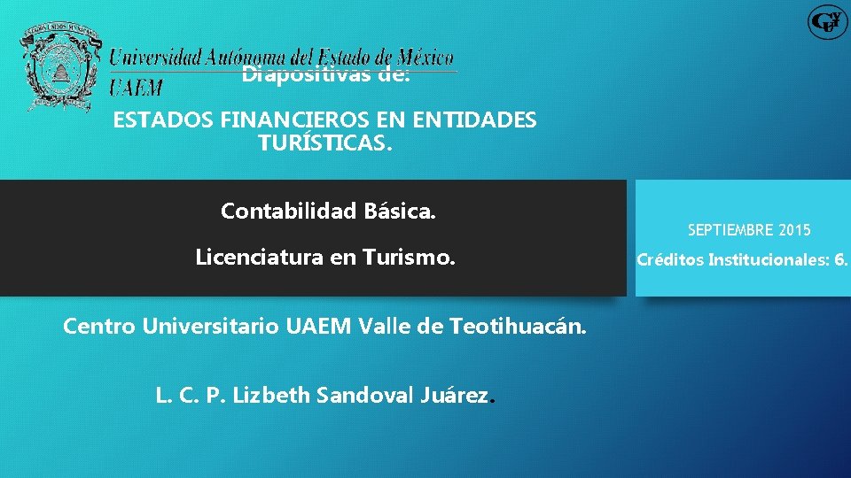 Diapositivas de: ESTADOS FINANCIEROS EN ENTIDADES TURÍSTICAS. Contabilidad Básica. Licenciatura en Turismo. Centro Universitario