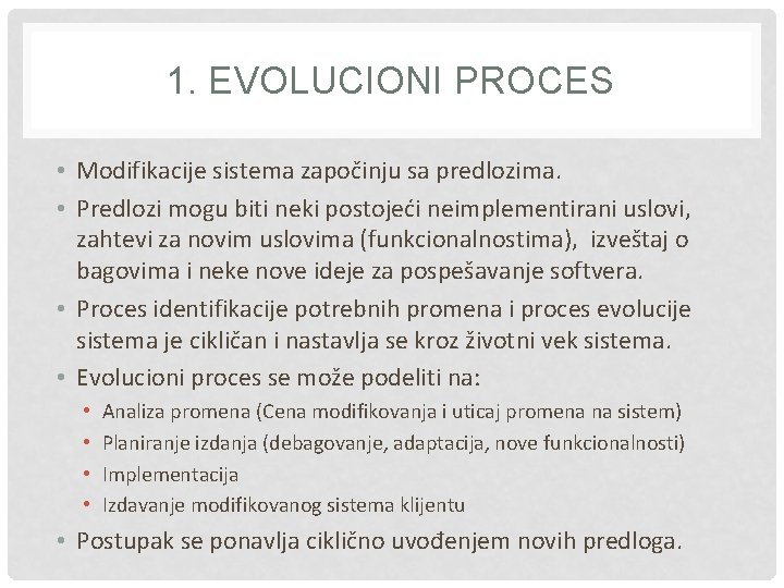 1. EVOLUCIONI PROCES • Modifikacije sistema započinju sa predlozima. • Predlozi mogu biti neki