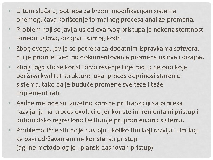  • U tom slučaju, potreba za brzom modifikacijom sistema onemogućava korišćenje formalnog procesa