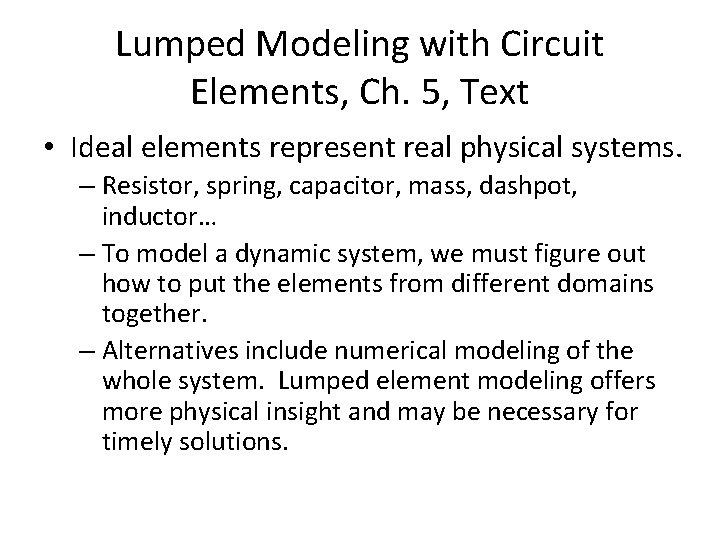 Lumped Modeling with Circuit Elements, Ch. 5, Text • Ideal elements represent real physical