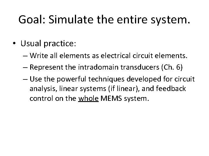 Goal: Simulate the entire system. • Usual practice: – Write all elements as electrical