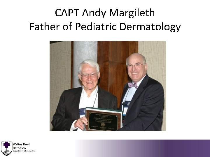 CAPT Andy Margileth Father of Pediatric Dermatology 