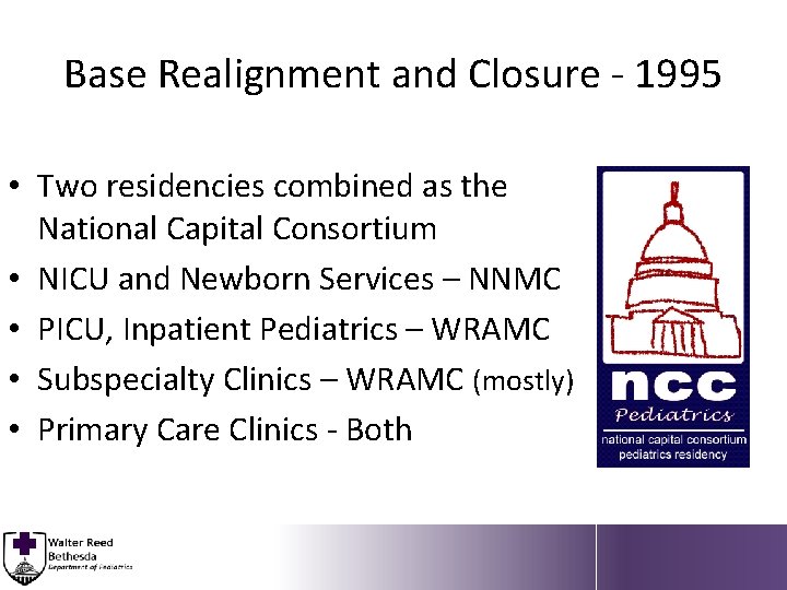 Base Realignment and Closure - 1995 • Two residencies combined as the National Capital