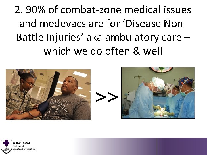 2. 90% of combat-zone medical issues and medevacs are for ‘Disease Non. Battle Injuries’