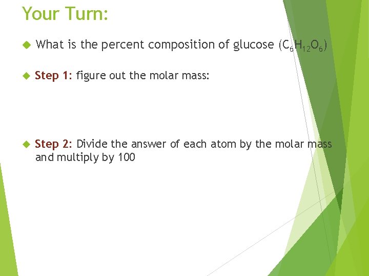 Your Turn: What is the percent composition of glucose (C 6 H 12 O