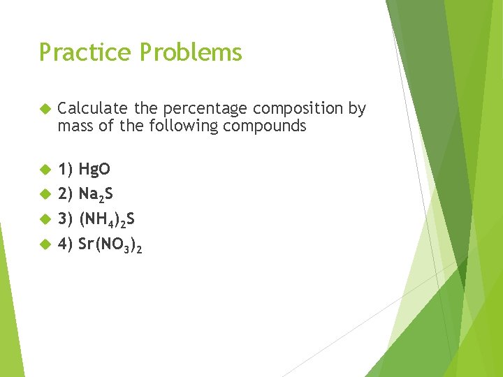Practice Problems Calculate the percentage composition by mass of the following compounds 1) 2)