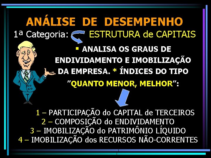 ANÁLISE DE DESEMPENHO 1ª Categoria: ESTRUTURA de CAPITAIS § ANALISA OS GRAUS DE ENDIVIDAMENTO