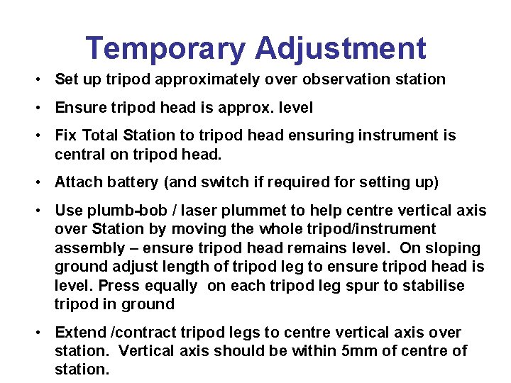 Temporary Adjustment • Set up tripod approximately over observation station • Ensure tripod head