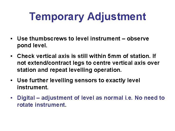 Temporary Adjustment • Use thumbscrews to level instrument – observe pond level. • Check