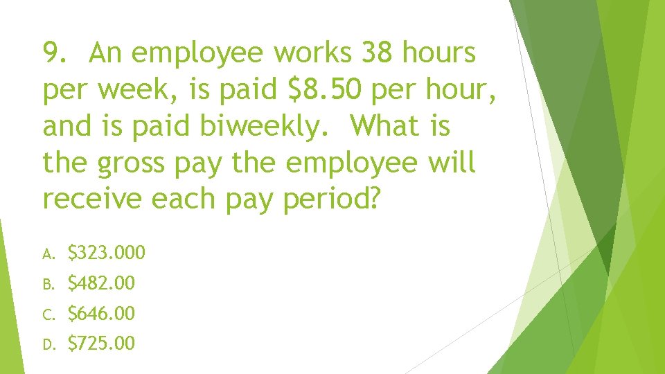 9. An employee works 38 hours per week, is paid $8. 50 per hour,