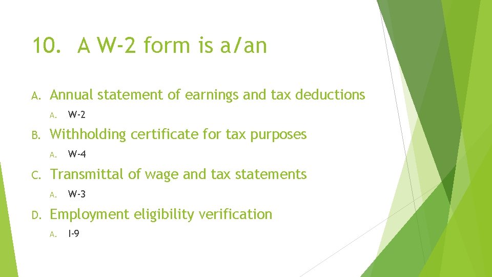 10. A W-2 form is a/an A. Annual statement of earnings and tax deductions