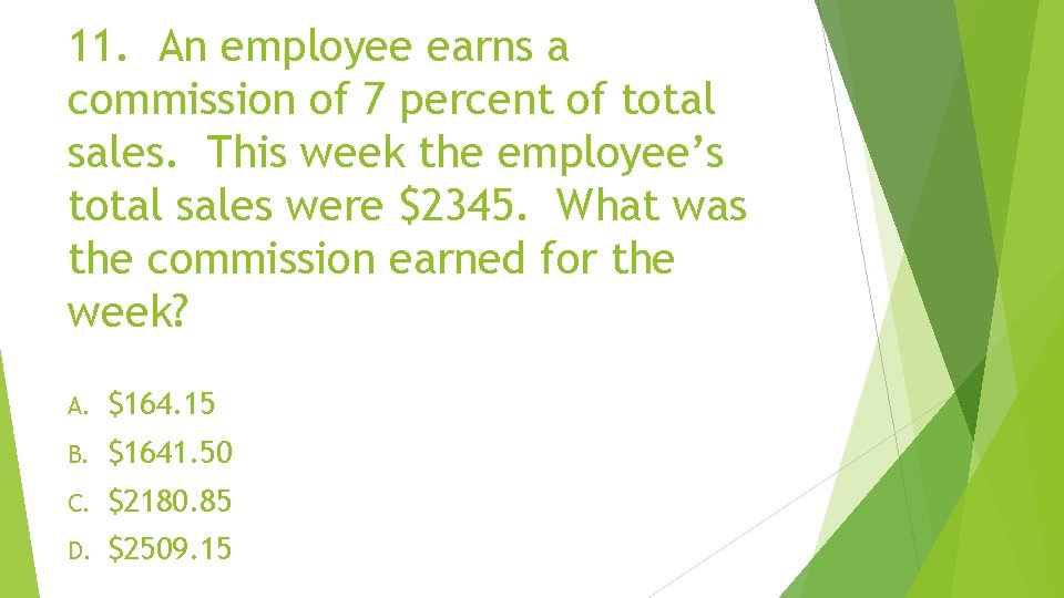 11. An employee earns a commission of 7 percent of total sales. This week