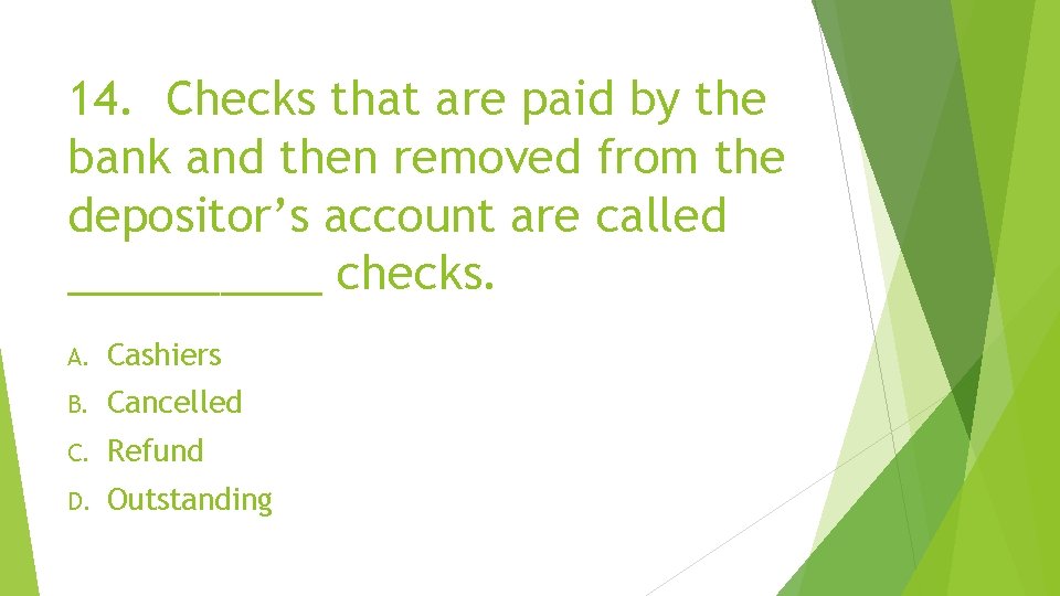 14. Checks that are paid by the bank and then removed from the depositor’s
