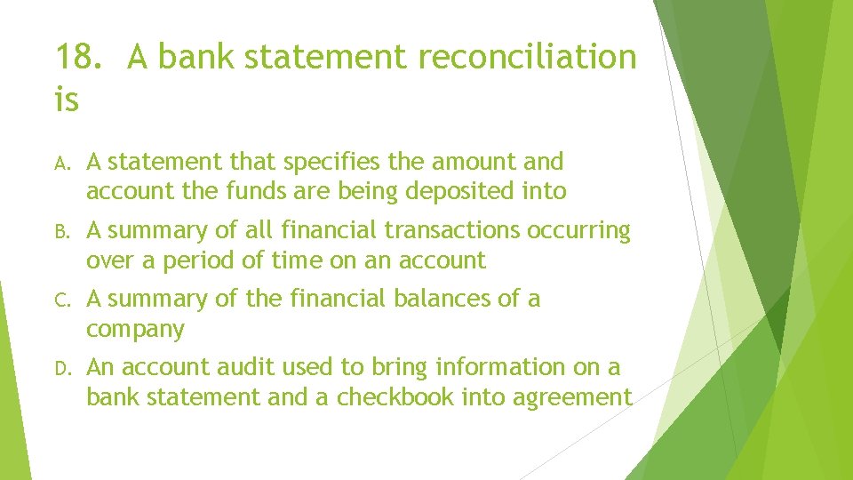 18. A bank statement reconciliation is A. A statement that specifies the amount and